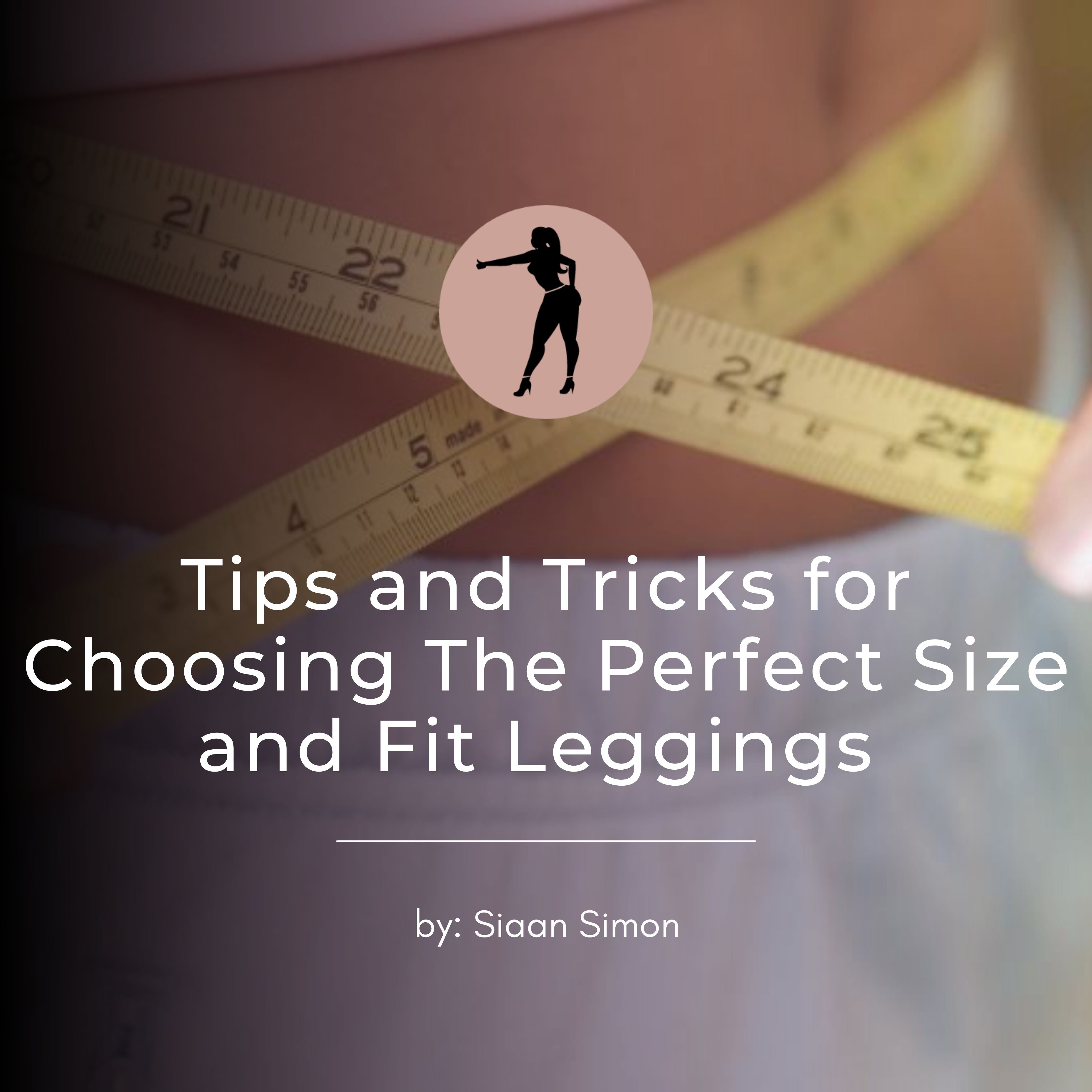 Tips and Tricks for Choosing The Perfect Size and Fit Leggings