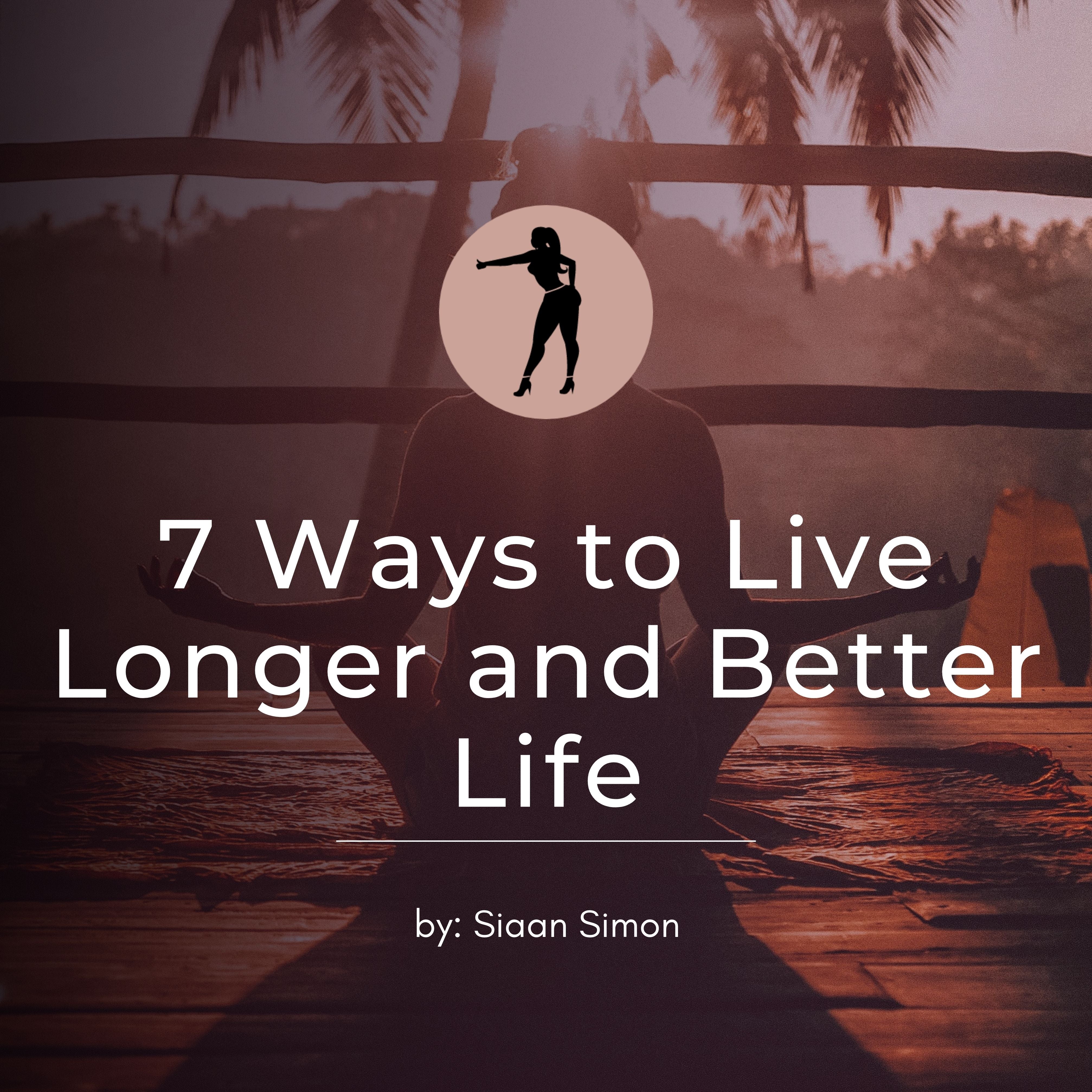 7 Way to Living Longer and Better Life