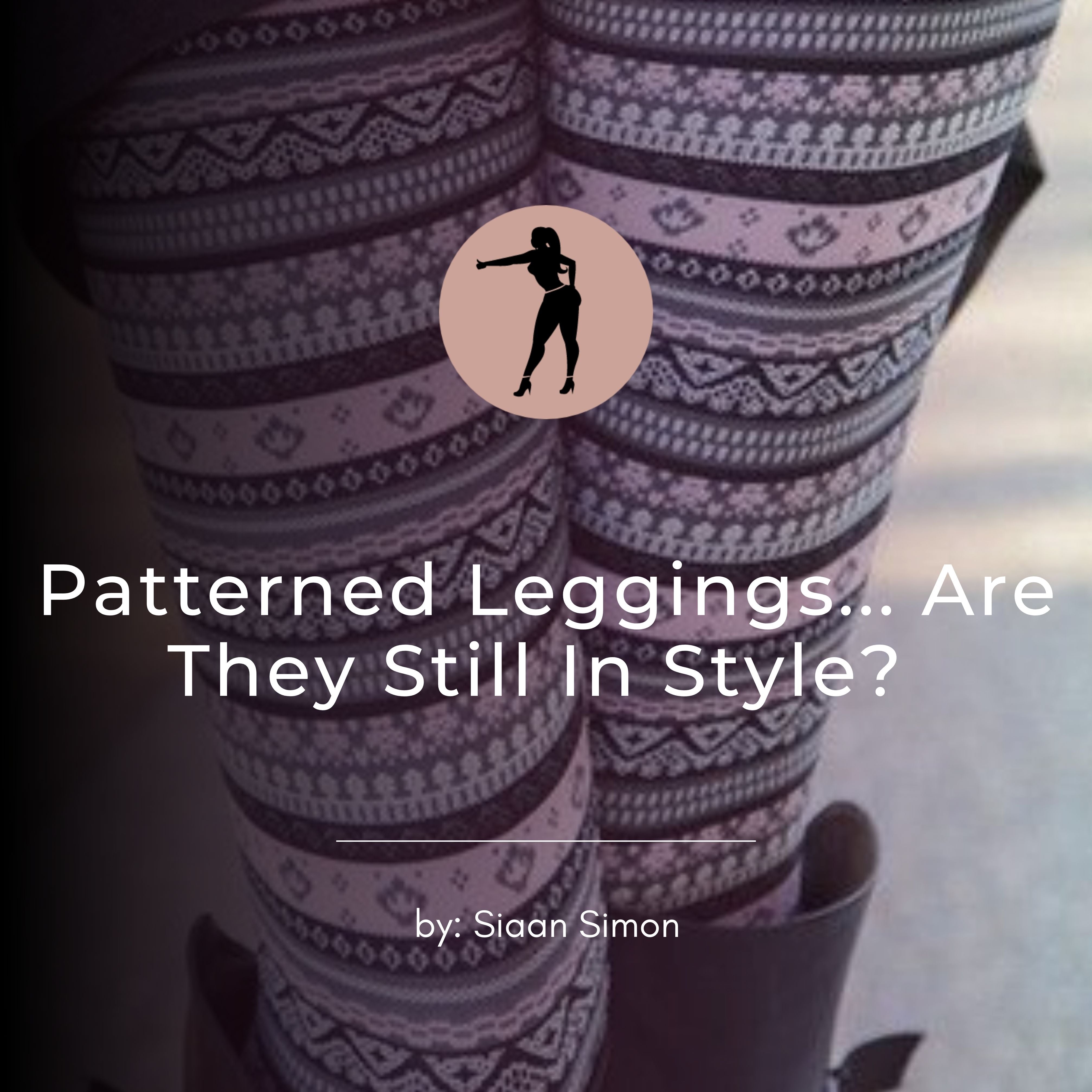Patterned Leggings... Are They Still In Style?