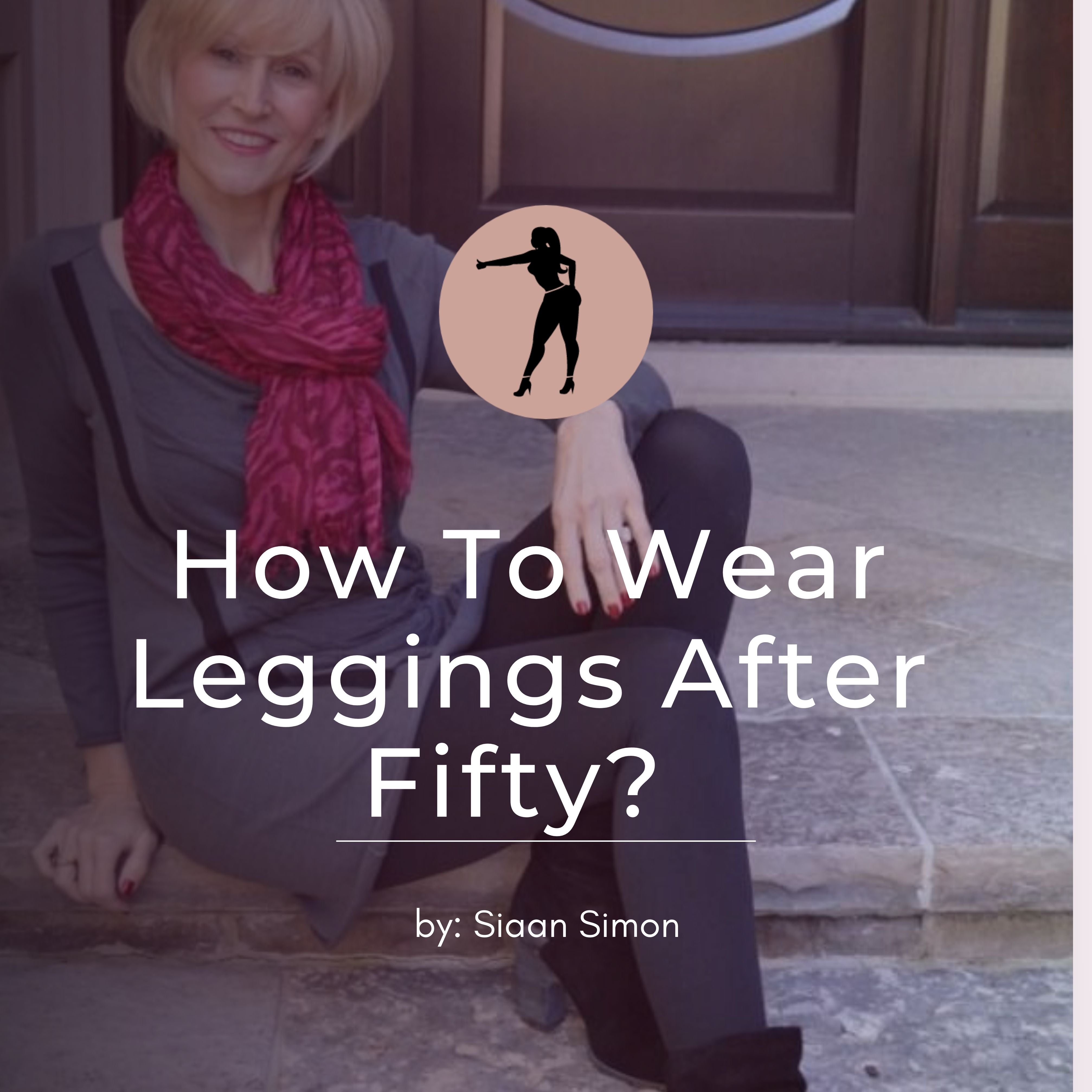 How To Wear Leggings After Fifty in 2021?