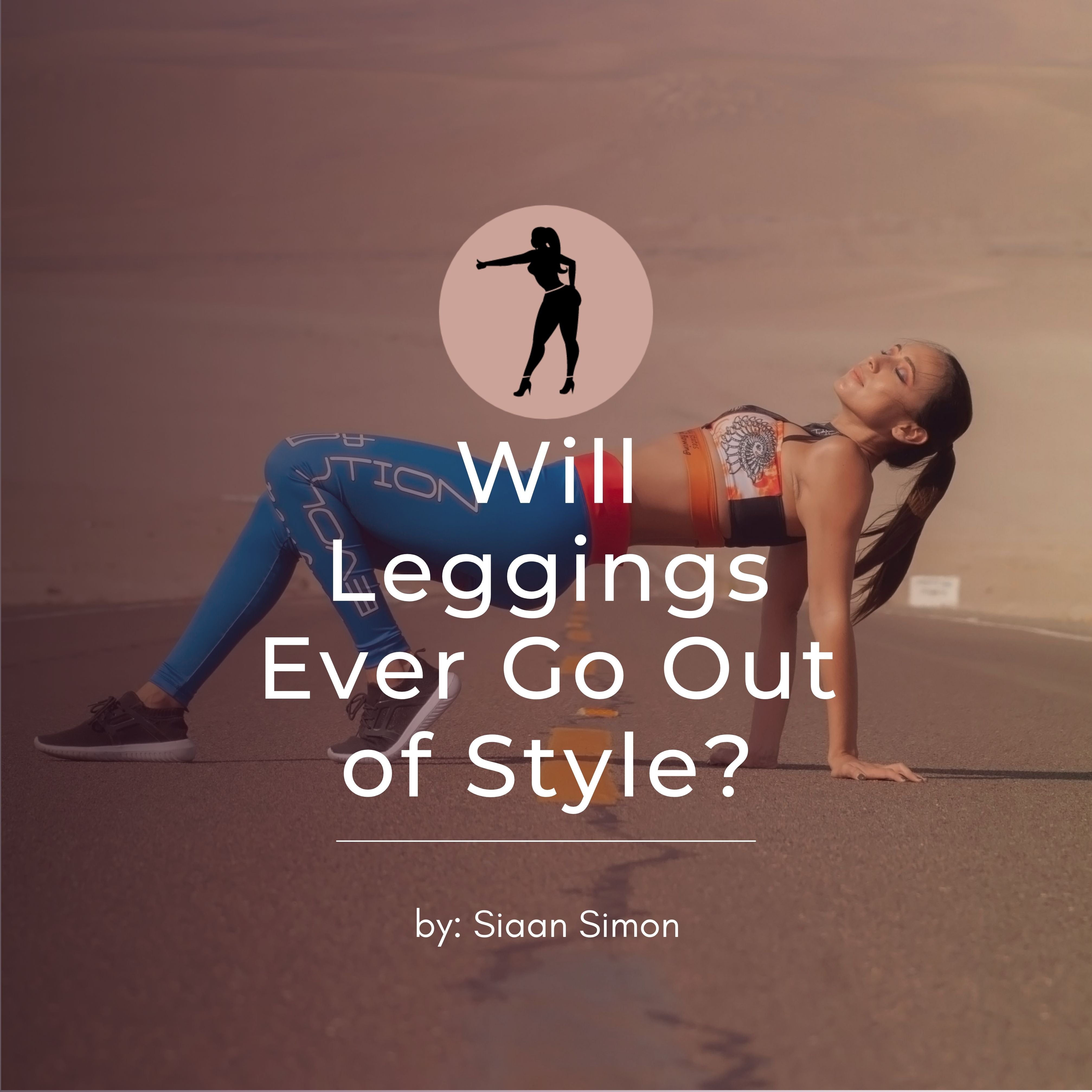 Will Leggings Ever Go Out of Style? – Sexxy Leggings
